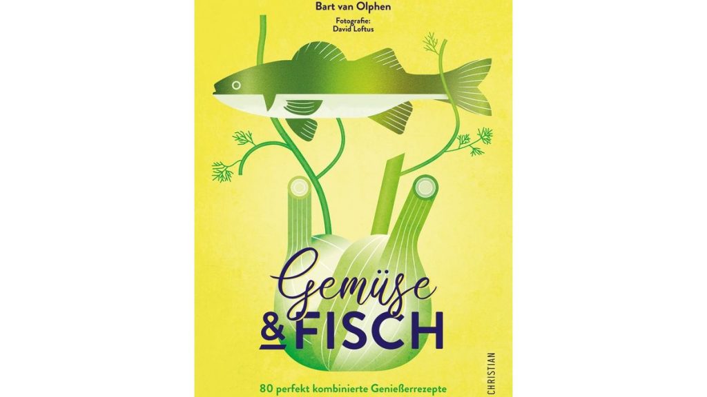 Gemüse & Fisch. 80 perfekt kombinierte Genießerrezepte von Bart van Olphen. Christian Verlag.